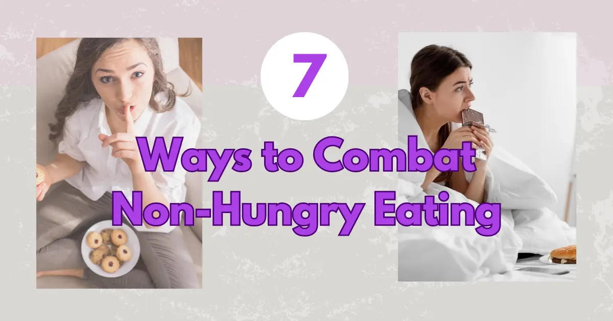 Combat Non-Hungry Eating: 7 Tips to Overcome Sneaky Cravings