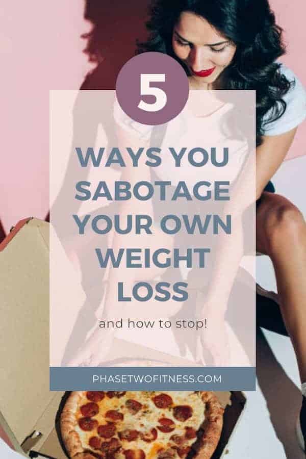 5 Ways You Sabotage Your Weight Loss