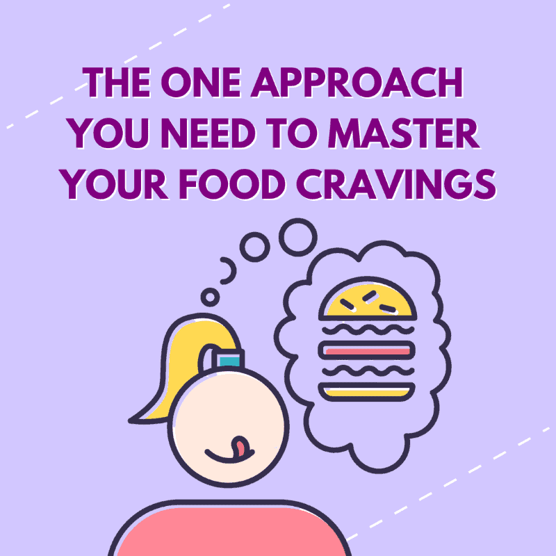 The One Approach You Need to Master Your Food Cravings